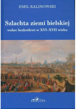 Szlachta ziemi bielskiej wobec bezkrólewi