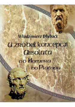 U źródeł koncepcji absoluta od Homera do Platona