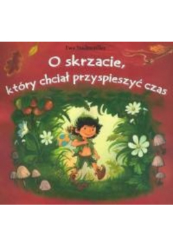 O skrzacie który chciał przyspieszyć czas