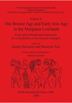 Volume II. The Bronze Age and Early Iron Age in the Margiana Lowlands