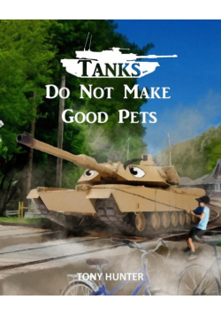 Tanks Do Not Make Good Pets