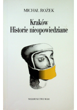 Kraków Historie nieopowiedziane