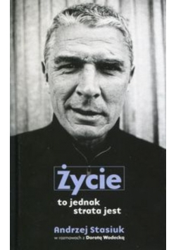 Życie to jednak strata jest