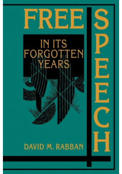 Free Speech in Its Forgotten Years, 1870 1920