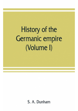 History of the Germanic empire (Volume I)
