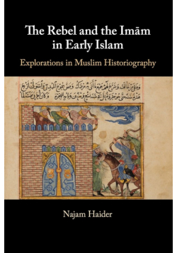 The Rebel and the Imam in Early Islam
