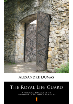 The Royal Life Guard. A Historical Romance of the Suppression of the French Monarchy
