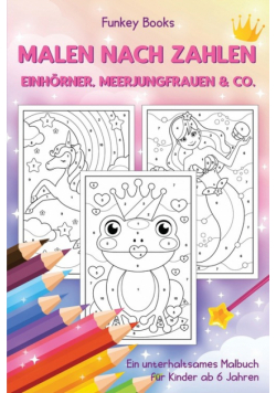 Malen nach Zahlen - Einhörner, Meerjungfrauen &amp; Co.