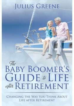The Baby Boomer's Guide to Life after Retirement