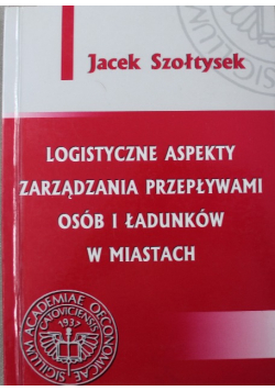Logistyczne aspekty zarządzania przepływami osób i ładunków w miastach