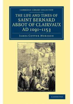 The Life and Times of Saint Bernard, Abbot of Clairvaux, Ad 1091-1153