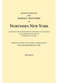 Genealogical and Family History of Northern New York. a Record of the Achievements of Her People in the Making of a Commonwealth and the Founding of a
