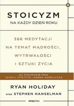 Stoicyzm na każdy dzień roku 366 medytacji na temat mądrości wytrwałości i sztuki życia