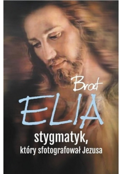 Brat Elia stygmatyk który sfotografował Jezusa