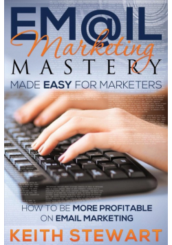 Email Marketing Mastery Made Easy for Marketers