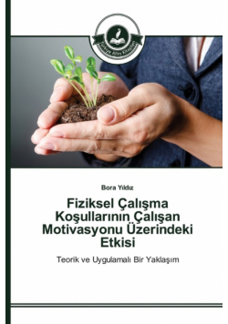 Fiziksel Çalışma Koşullarının Çalışan Motivasyonu Üzerindeki Etkisi