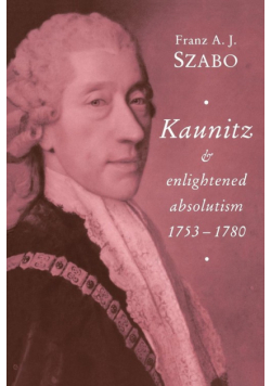 Kaunitz and Enlightened Absolutism 1753 1780