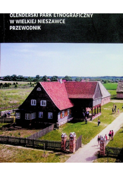 Olenderski park etnograficzny w wielkiej Nieszawce przewodnik