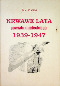 Krwawe lata powiatu mieleckiego 1939 - 1947