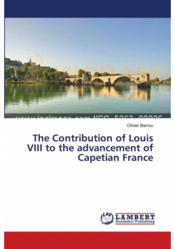The Contribution of Louis VIII to the advancement of Capetian France