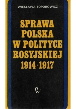Sprawa Polska w polityce rosyjskiej 1914 do 1917