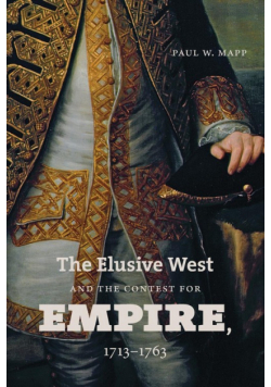 The Elusive West and the Contest for Empire, 1713-1763