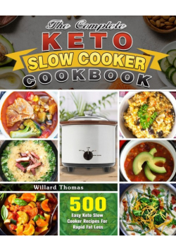 The Complete Keto Slow Cooker Cookbook