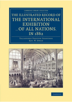 The Illustrated Record of the International Exhibition ... of All Nations, in 1862