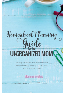 Homeschool Planning Guide for the Unorganized Mom