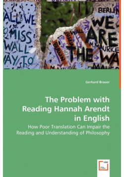 The Problem with Reading Hannah Arendt in English - How Poor Translation Can Impair the Reading and Understanding of Philosophy