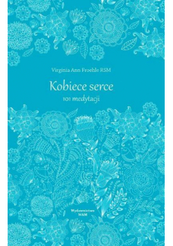 Kobiece serce. 101 medytacji