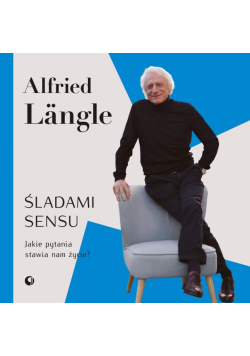 Śladami sensu. Jakie pytania stawia nam życie?