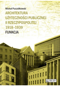 Architektura użyteczności publicznej II Rzeczypospolitej 1918-1939 Funkcja