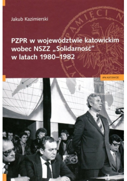 PZPR w województwie katowickim wobec NSZZ Solidarność w latach 1980 - 1982