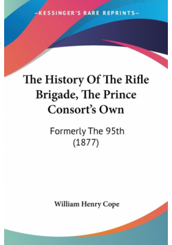 The History Of The Rifle Brigade, The Prince Consort's Own