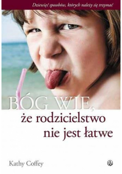 Bóg wie, że rodzicielstwo nie jest łatwe
