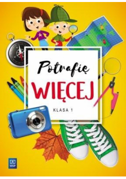 Potrafię więcej. Edukacja wczesnoszkolna. Klasa 1