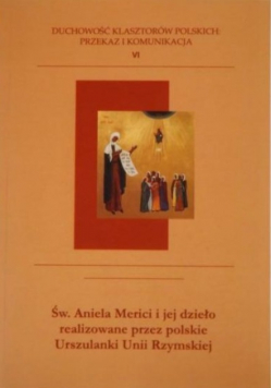 Św Aniela Merici i jej dzieło realizowane przez polskie Urszulanki Unii Rzymsiej