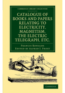 Catalogue of Books and Papers Relating to Electricity, Magnetism, the Electric Telegraph, Etc