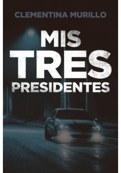 Mis Tres Presidentes