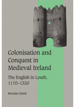 Colonisation and Conquest in Medieval Ireland