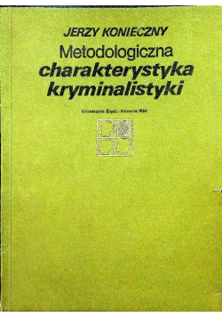 Metodologiczna charakterystyka kryminalistyki