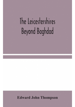 The Leicestershires Beyond Baghdad