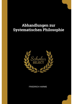 Abhandlungen zur Systematischen Philosophie