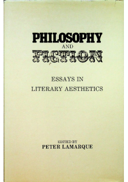 Philosophy and fiction essays in literary aesthetics