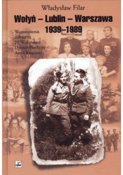 Wołyń-Lublin-Warszawa 1939-1989. Wspomnienia..