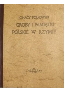 Groby i pamiątki polskie w Rzymie reprint z 1870 r.