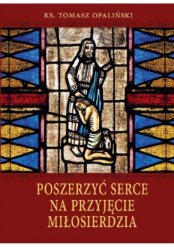 Poszerzyć serce na przyjęcie miłosierdzia
