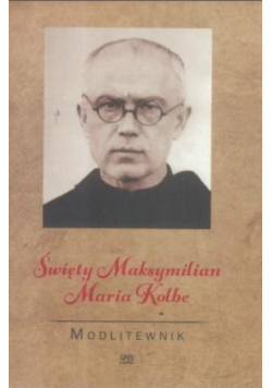 Modlitewnik. Święty Maksymilian Maria Kolbe