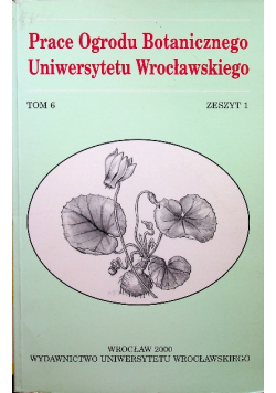 Prace ogrodu botanicznego uniwersytetu Wrocławskiego tom 6 zeszyt 1